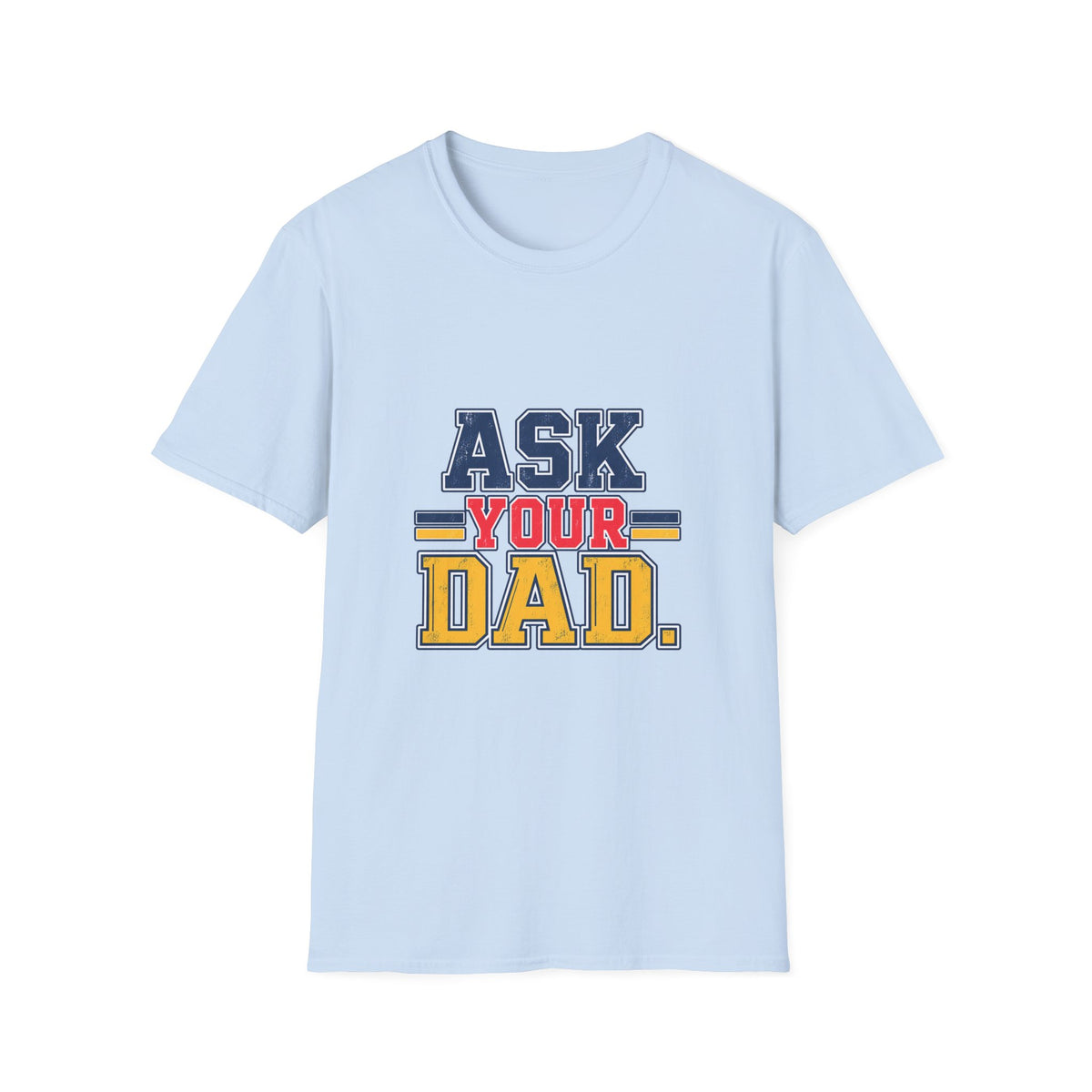 Ask Your Dad Mom T-Shirt