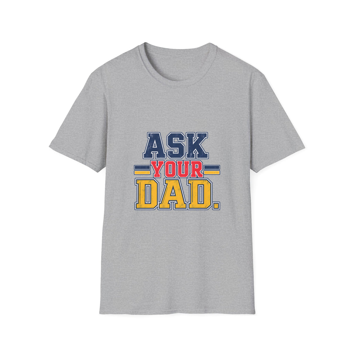Ask Your Dad Mom T-Shirt