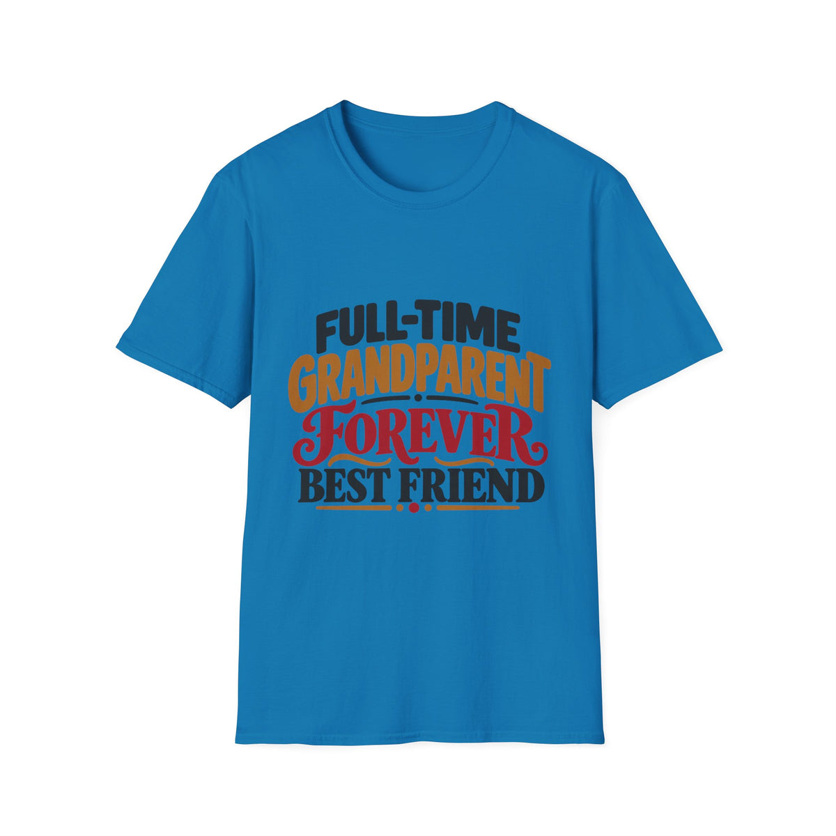 Full-Time Grandparent, Forever Best Friend T-Shirt
