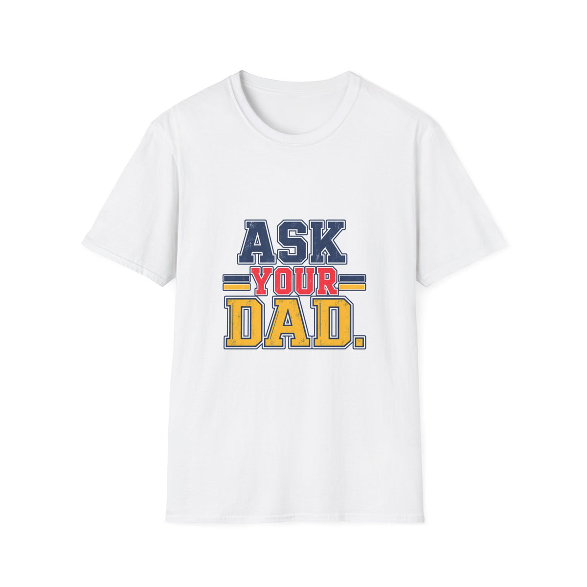 Ask Your Dad Mom T-Shirt