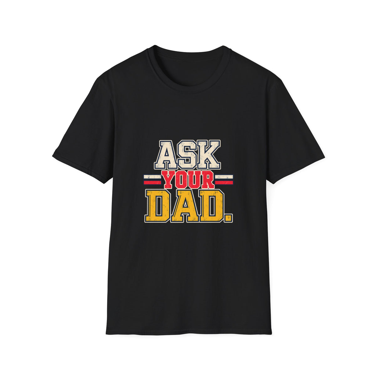 Ask Your Dad Mom T-Shirt