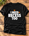 Black "I Need Recess Too" mom t-shirt with bold white letters