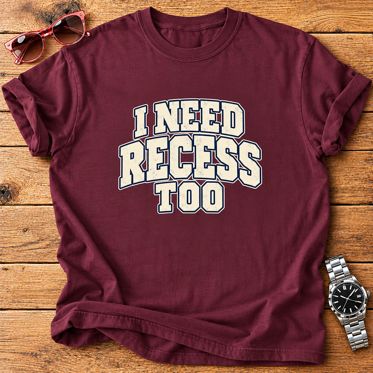 I Need Recess Too Parent T-Shirt - Maroon