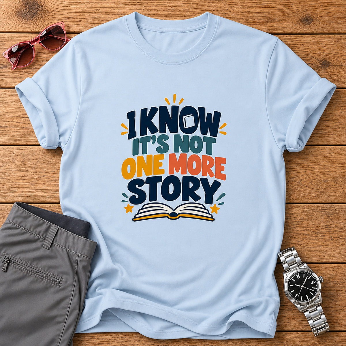 I Know It's Not One More Story T-Shirt - Light Blue