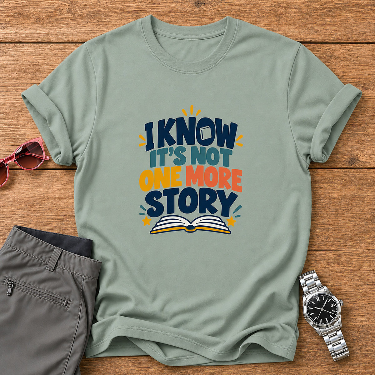 I Know It's Not One More Story T-Shirt - Sage